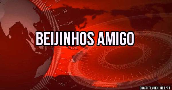 Beijinhos amigo 