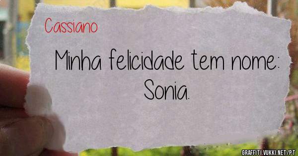 Minha felicidade tem nome: Sonia.