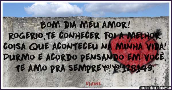 Bom dia meu amor!
Rogerio,te conhecer foi a melhor coisa que aconteceu na minha vida!
Durmo e acordo pensando em você.
Te amo pra sempre💕