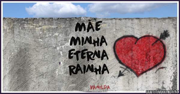 MÃE 
MINHA 
ETERNA 
RAINHA 