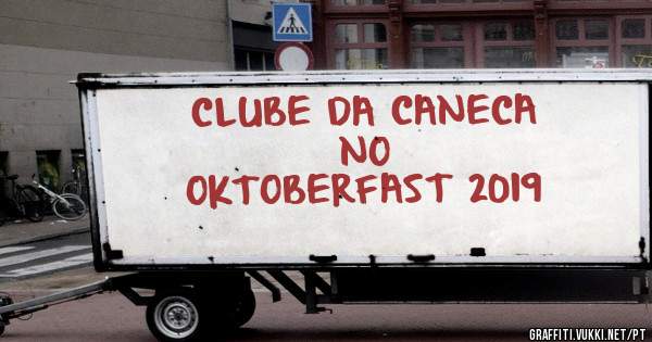 CLUBE DA CANECA 
               NO
OKTOBERFAST 2019
