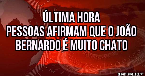 Última hora
Pessoas afirmam que o João Bernardo é muito chato
