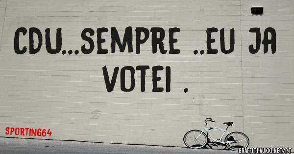 CDU...sempre ..eu Ja votei .
