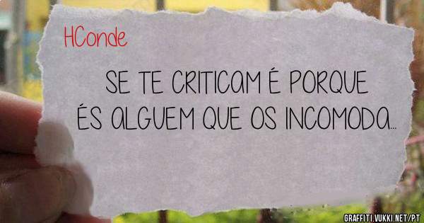 SE TE CRITICAM É PORQUE ÉS ALGUEM QUE OS INCOMODA...
