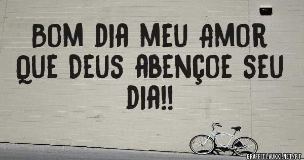 Bom dia meu Amor
Que Deus abençoe seu dia!!
