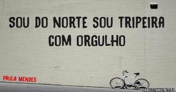 Sou do norte sou tripeira com orgulho