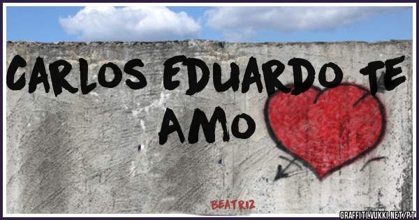 Carlos Eduardo Te Amo