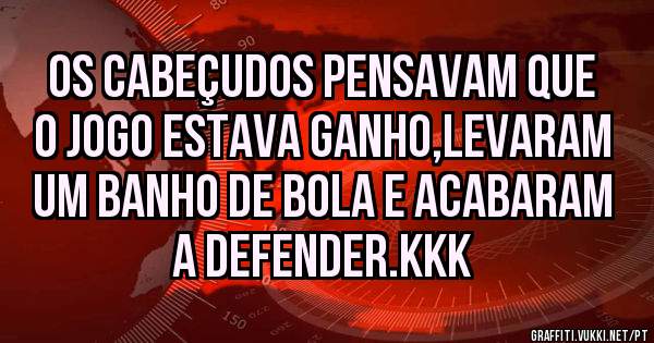 Os cabeçudos pensavam que o jogo estava ganho,levaram um banho de bola e acabaram a defender.kkk