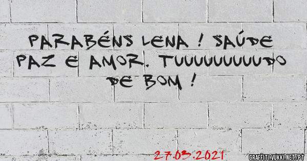 Parabéns Lena ! Saúde paz e amor. Tuuuuuuuuudo de bom !