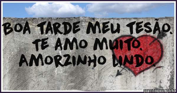 Boa tarde meu tesão.
Te amo muito.
Amorzinho lindo.