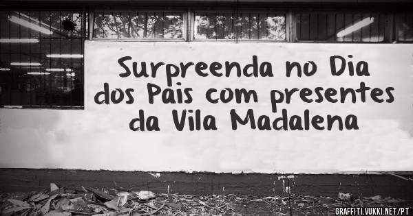 Surpreenda no Dia dos Pais com presentes da Vila Madalena 