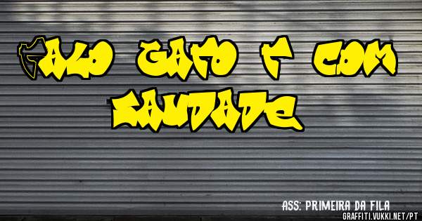 Talo, gato, tô com saudade!!