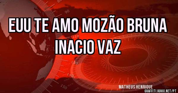 Euu te amo mozão bruna inacio vaz 