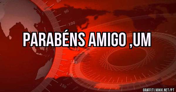 parabéns amigo ,um 