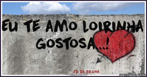 Eu te amo loirinha gostosa...!