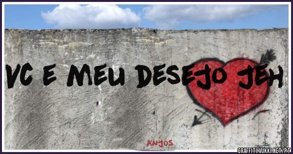 Vc e meu desejo Jeh