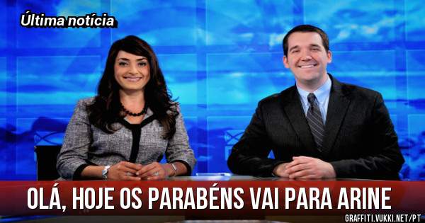 Olá, hoje os parabéns vai para Arine