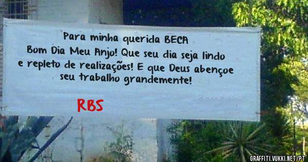 Para minha querida BECA
Bom Dia Meu Anjo! Que seu dia seja lindo e repleto de realizações! E que Deus abençoe seu trabalho grandemente!