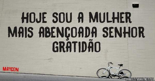Hoje sou a mulher mais abençoada Senhor gratidão 