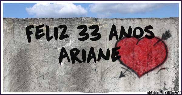 Feliz 33 anos
Ariane 