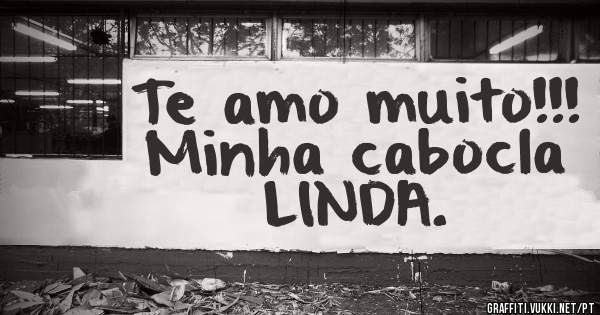 Te amo muito!!! Minha cabocla LINDA.