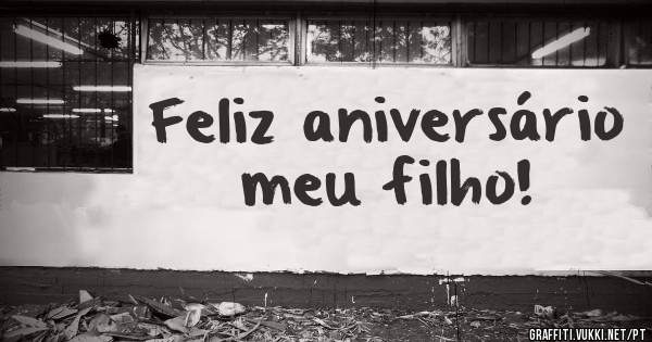 Feliz aniversário meu filho!
