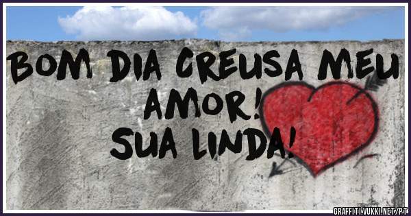 Bom dia Creusa meu amor! 
Sua linda!
