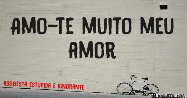 Amo-te muito meu amor 