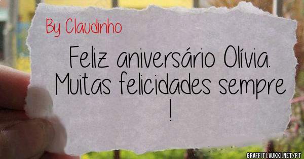 Feliz aniversário Olívia.  
Muitas felicidades sempre !