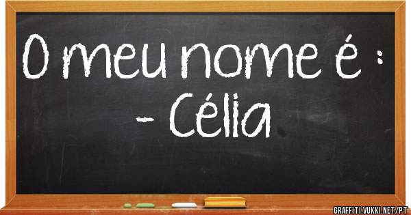 O meu nome é :
- Célia 

