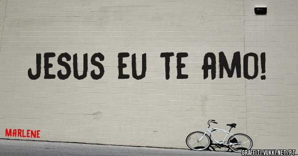 jesus eu te amo!