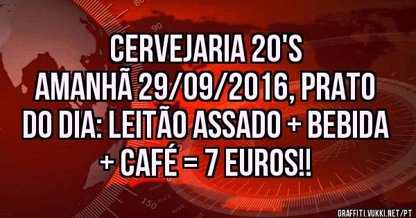Cervejaria 20's
Amanhã 29/09/2016, prato do dia: Leitão assado + bebida + café = 7 euros!!
