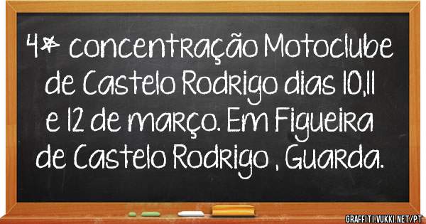 4* concentração Motoclube de Castelo Rodrigo dias 10,11 e 12 de março. Em Figueira de Castelo Rodrigo , Guarda.