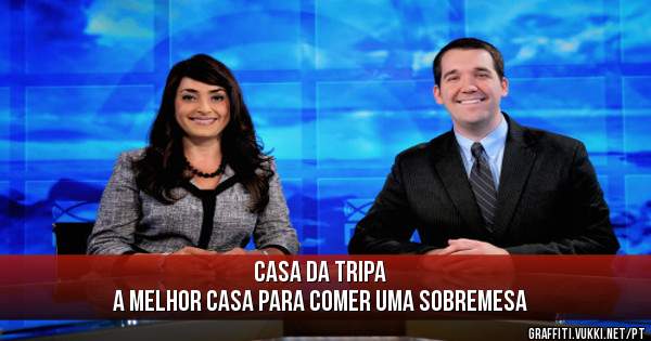Casa da Tripa
A melhor Casa para comer uma sobremesa