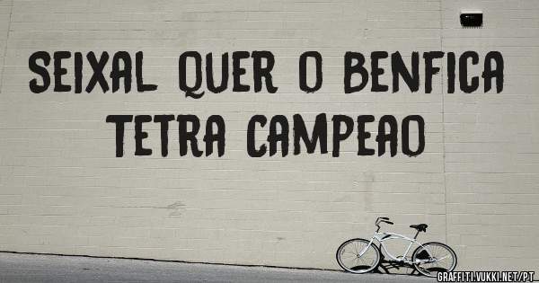 Seixal quer o Benfica Tetra Campeao 