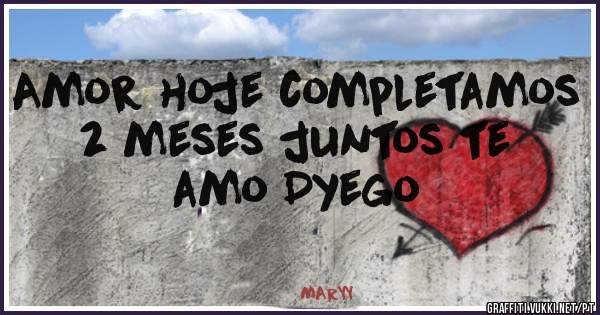 Amor hoje completamos 2 meses juntos te amo Dyego