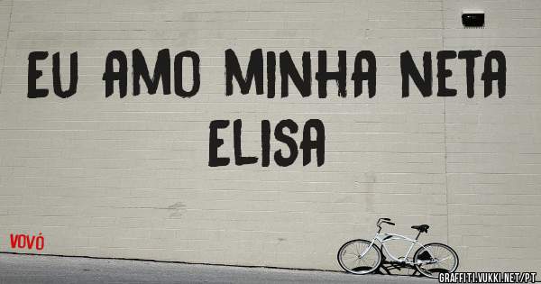 Eu amo minha neta Elisa