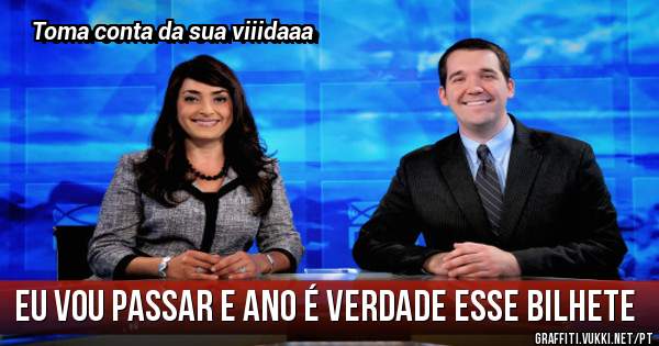 eu vou passar e ano é verdade esse bilhete
