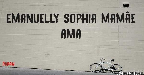 Emanuelly Sophia mamãe ama