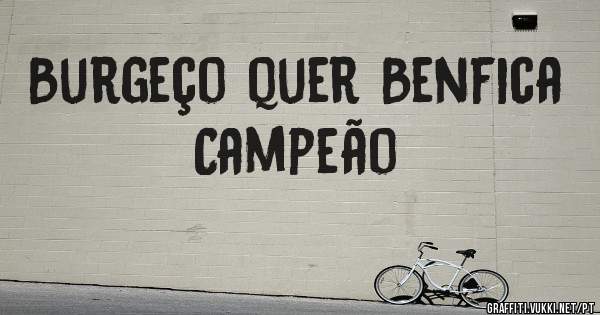 Burgeço quer Benfica Campeão 