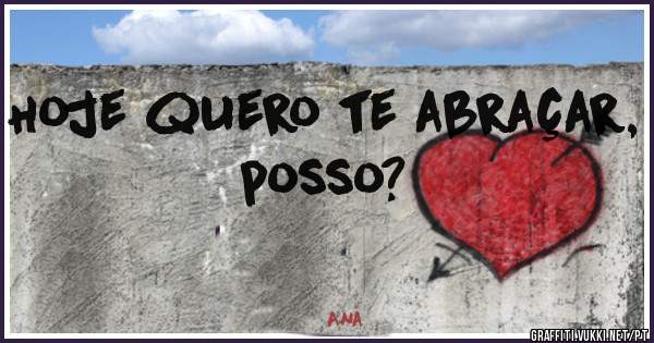 Hoje quero te abraçar, posso?