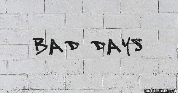 bad days