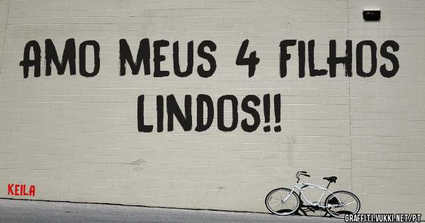 Amo meus 4 Filhos Lindos!!