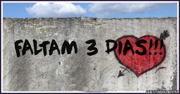 FALTAM 3 DIAS!!!