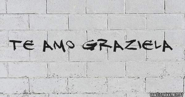 Te amo Graziela 
