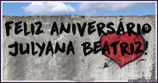 feliz aniversário   Julyana Beatriz!
