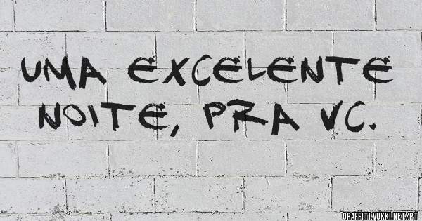 Uma excelente noite, pra vc.