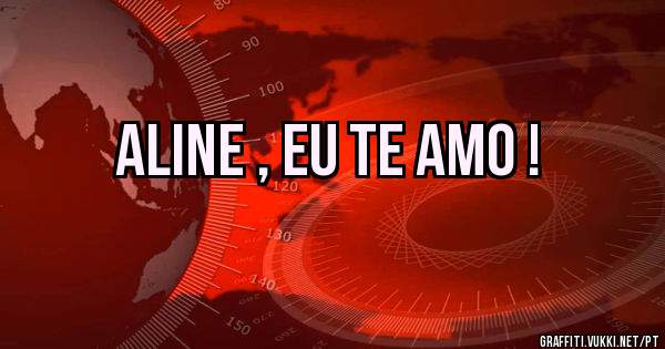 Aline , eu te amo !