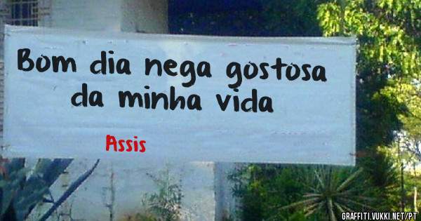 Bom dia nega gostosa da minha vida 