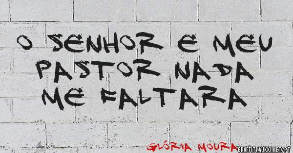 O senhor e Meu pastor nada me faltara